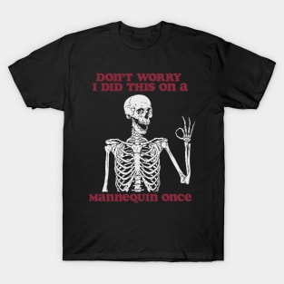 Don’t Worry I Did This On A Mannequin Once Nursing Student Shirt, Funny Nursing Shirt, Nurse Shirt, Skeleton Nurse Shirt, Nurse Graduate Gift T-Shirt